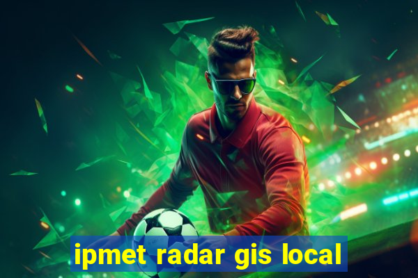 ipmet radar gis local